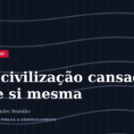 A civilização cansada de si mesma